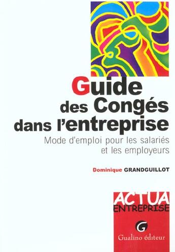 Couverture du livre « Guide des conges dans l'entreprise - mode d'emploi pour les salaries et les employeurs. » de Grandguillot D. aux éditions Gualino