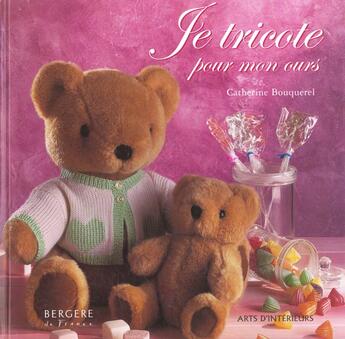 Couverture du livre « Je Tricote Pour Mon Ours » de Catherine Bouquerel aux éditions Arts D'interieurs