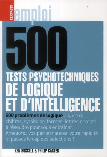 Couverture du livre « 500 tests psychotechniques, de logique et d'intélligence » de Philip Carter et Ken Russell aux éditions L'express