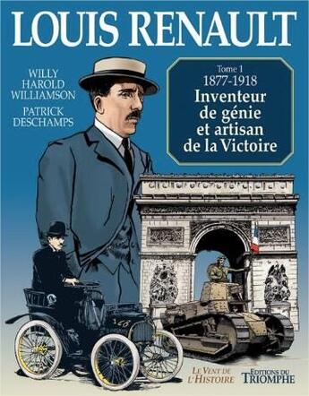 Couverture du livre « Louis Renault Tome 1 ; 1877-1918 ; inventeur de génie et artisan de la Victoire » de Patrick Deschamps et Willy Harold Vassaux aux éditions Triomphe