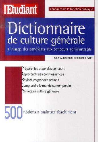 Couverture du livre « Dictionnaire de culture générale à l'usage des candidats aux concours administratifs » de Pierre Gevart aux éditions L'etudiant