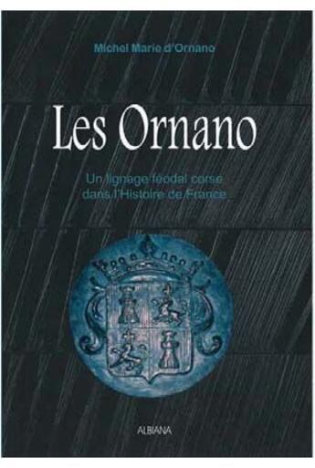 Couverture du livre « Les Ornano ; un lignage féodal corse dans l'Histoire de France » de Michel D' Ornanon aux éditions Albiana