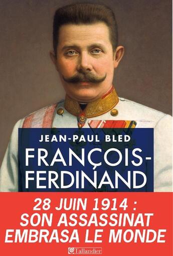 Couverture du livre « François-Ferdinand d'Autriche » de Jean-Paul Bled aux éditions Tallandier