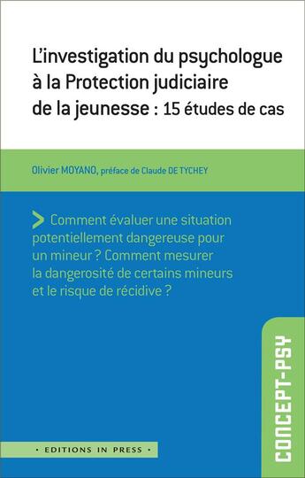 Couverture du livre « L'investigation du psychologue à la protection judiciaire de la jeunesse : 15 études de cas » de Olivier Moyano aux éditions In Press