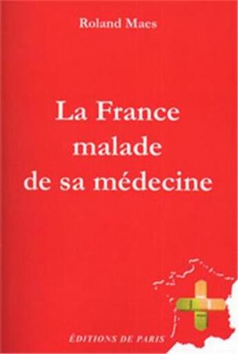 Couverture du livre « La France malade de sa médecine » de Roland Maes aux éditions Editions De Paris