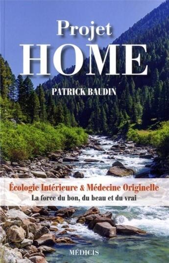 Couverture du livre « Projet home ; écologie intérieure & médecine originelle » de Patrick Baudin aux éditions Medicis