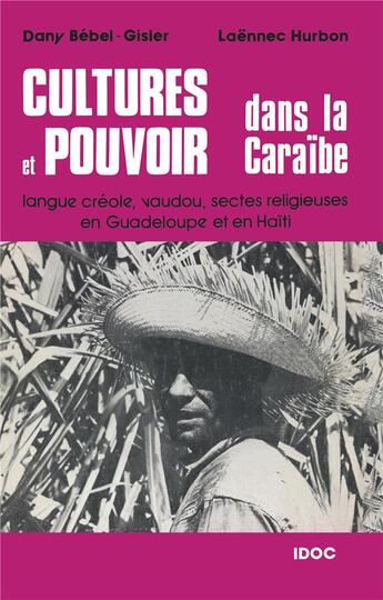 Couverture du livre « Cultures et pouvoir dans la Caraïbe ; langue créole, vaudou, sectes religieuses en Guadeloupe et en Haïti » de Dany Bébel-Gisler et Laennec Hurbon aux éditions L'harmattan