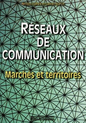 Couverture du livre « Réseaux de communication ; marchés et territoire » de Curien/Nicolas et Dupuy/Gabriel aux éditions Presses Ecole Nationale Ponts Chaussees