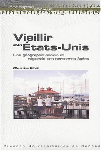 Couverture du livre « VIEILLIR AUX ETATS UNIS UNE Géographie sociale ET REGIONALE » de Pur aux éditions Pu De Rennes