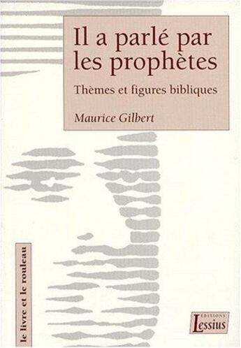 Couverture du livre « Il a parlé par les prophètes ; thèmes et figures bibliques » de Maurice Gilbert aux éditions Lessius