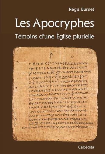 Couverture du livre « Les Apocryphes : Témoins d'une Eglise plurielle » de Regis Burnet aux éditions Cabedita
