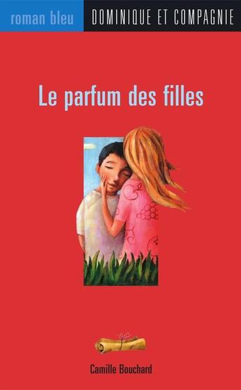 Couverture du livre « Le parfum des filles » de Camille Bouchard aux éditions Dominique Et Compagnie