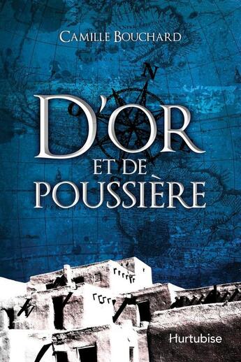 Couverture du livre « D'or et de poussiere » de Camille Bouchard aux éditions Editions Hurtubise