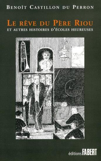 Couverture du livre « Le rêve du Père Riou et autres histoires d'écoles heureuses » de Benoit Castillon Du Perron aux éditions Fabert