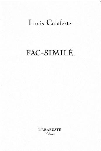 Couverture du livre « Fac simile - louis calaferte » de Louis Calaferte aux éditions Tarabuste