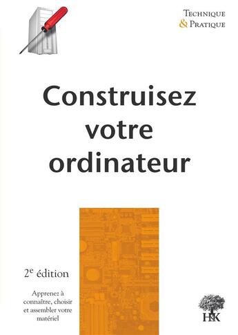 Couverture du livre « Construisez votre ordinateur (2e édition) » de Sebastien Desreux aux éditions H & K