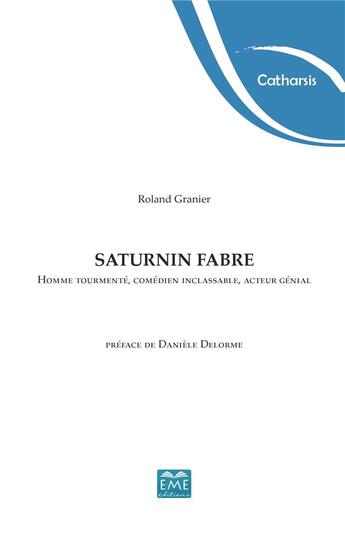 Couverture du livre « Saturnin Fabre, homme tourmenté, comédien inclassable, acteur génial » de Granier/Roland aux éditions Eme Editions