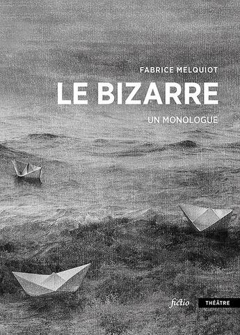 Couverture du livre « Le Bizarre : monologue » de Fabrice Melquiot Fabrice Melquiot aux éditions Bsn Press