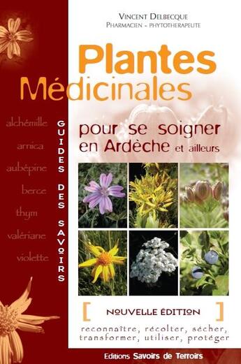 Couverture du livre « Plantes médicinales pour se soigner en Ardèche et ailleurs » de Vincent Delbecque aux éditions Savoirs De Terroirs