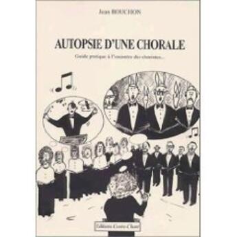Couverture du livre « Autopsie d'une chorale » de Jean Bouchon aux éditions Contre-chant