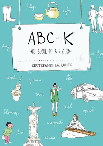 Couverture du livre « ABC-K, Séoul de A à Z » de Seutepanie Lapointe aux éditions Seuseulo