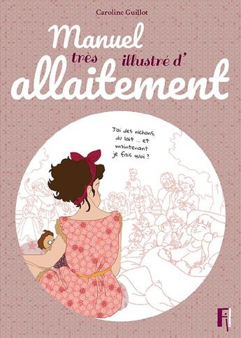 Couverture du livre « Manuel très illustrè d'allaitement (édition 2017) » de Caroline Guillot aux éditions Editions Fi !