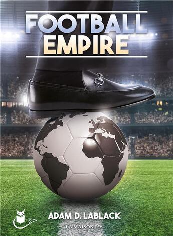 Couverture du livre « Football empire » de Adam Lablack aux éditions La Maison Lis