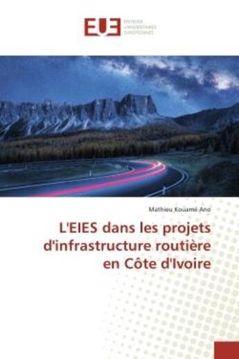 Couverture du livre « L'eies dans les projets d'infrastructure routiere en cote d'ivoire » de Ano Mathieu Kouame aux éditions Editions Universitaires Europeennes