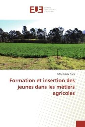 Couverture du livre « Formation et insertion des jeunes dans les metiers agricoles » de Gifty Narh aux éditions Editions Universitaires Europeennes