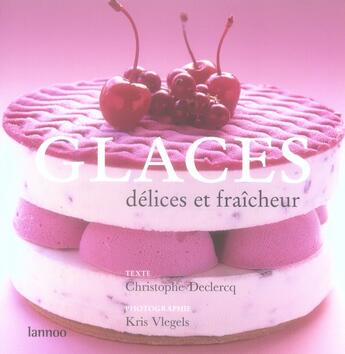 Couverture du livre « Glaces ; délices et fraicheur » de Declercq aux éditions Lannoo