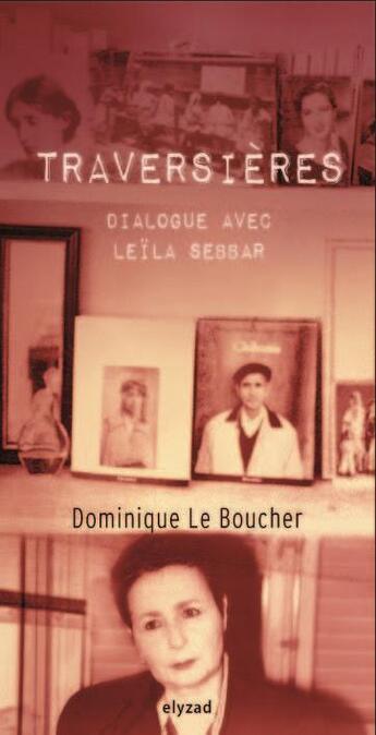 Couverture du livre « Traversières ; dialogue avec Leïla Sebbar » de Dominique Le Boucher aux éditions Elyzad