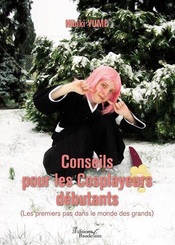 Couverture du livre « Conseils pour les cosplayeurs débutants (les premiers pas dans le monde des grands) » de Hibiki Yume aux éditions Baudelaire