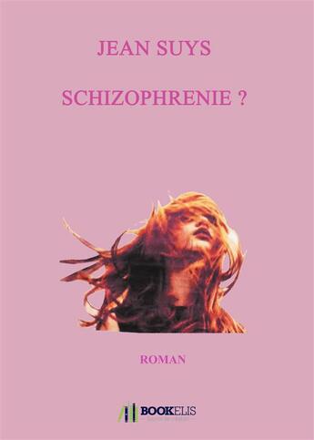 Couverture du livre « Schizophrénie? » de Jean Suys aux éditions Bookelis