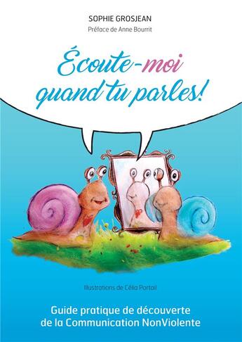 Couverture du livre « Écoute-moi quand tu parles ; guide pratique de découverte de la communication non violente » de Sophie Grosjean aux éditions Bookelis