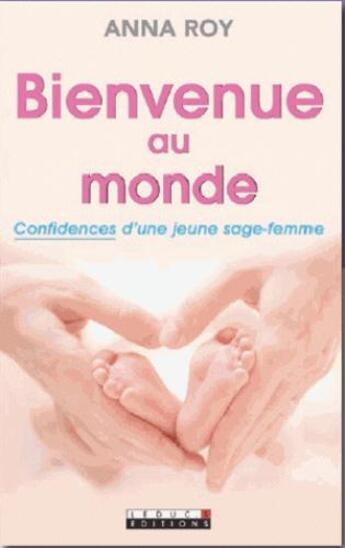 Couverture du livre « Bienvenue au monde ; confidences d'une jeune sage-femme » de Anna Roy aux éditions Leduc