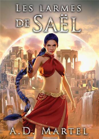 Couverture du livre « Les larmes de Saël Tome 1 » de A. D. Martel aux éditions Bookelis