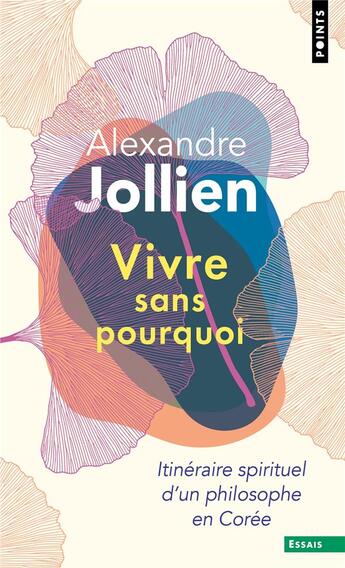 Couverture du livre « Vivre sans pourquoi : itinéraire spirituel d'un philosophe en Corée » de Alexandre Jollien aux éditions Points