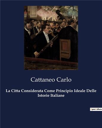 Couverture du livre « La Citta Considerata Come Principio Ideale Delle Istorie Italiane » de Cattaneo Carlo aux éditions Culturea