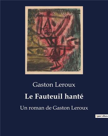 Couverture du livre « Le Fauteuil hanté : Un roman de Gaston Leroux » de Gaston Leroux aux éditions Culturea