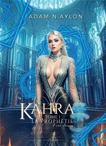 Couverture du livre « Kahra, la prophétie d'une déesse Tome 1 » de Adam N.Aylon aux éditions Bookelis