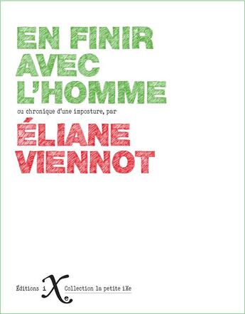 Couverture du livre « En finir avec l'homme : chronique d'une imposture » de Eliane Viennot aux éditions Ixe