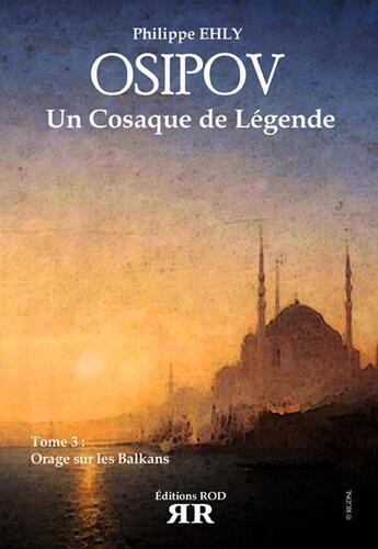 Couverture du livre « Osipov, un cosaque de légende t.3 ; orage sur les Balkans » de Philippe Ehly aux éditions Rod