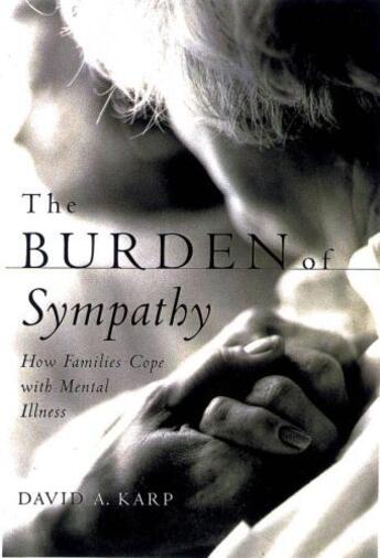 Couverture du livre « The Burden of Sympathy: How Families Cope With Mental Illness » de David A. Karp aux éditions Oxford University Press Usa