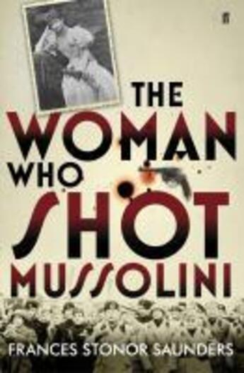 Couverture du livre « The woman who shot Mussolini » de Frances Stonor Saunders aux éditions Faber And Faber Digital