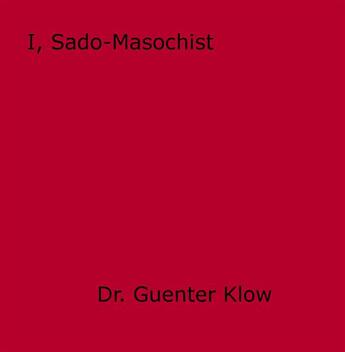 Couverture du livre « I, Sado-Masochist » de Guenter Klow aux éditions Epagine