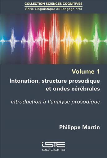 Couverture du livre « Intonation, structure prosodique et ondes cérébrales ; introduction à l'analyse prosodique » de Philippe Martin aux éditions Iste