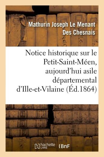 Couverture du livre « Notice historique sur le petit-saint-meen, aujourd'hui asile departemental d'ille-et-vilaine - , dep » de Le Menant Des Chesna aux éditions Hachette Bnf