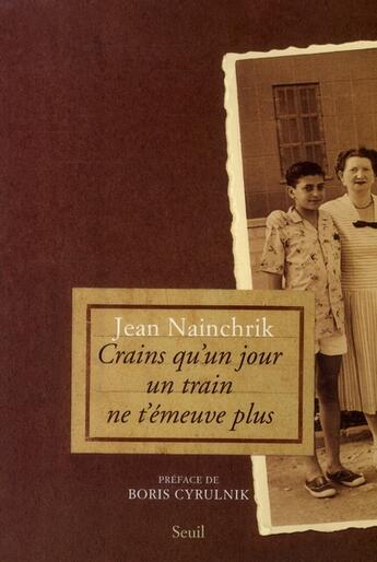 Couverture du livre « Crains qu'un jour un train ne t'émeuve plus » de Jean Nainchrik aux éditions Seuil