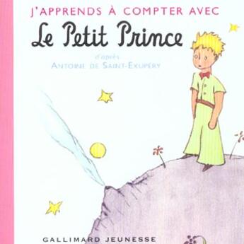 Couverture du livre « J'apprends à compter avec le petit prince » de Antoine De Saint-Exupery aux éditions Gallimard-jeunesse