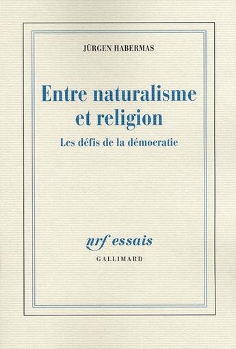 Couverture du livre « Entre naturalisme et religion ; les défis de la Démocratie » de Jurgen Habermas aux éditions Gallimard